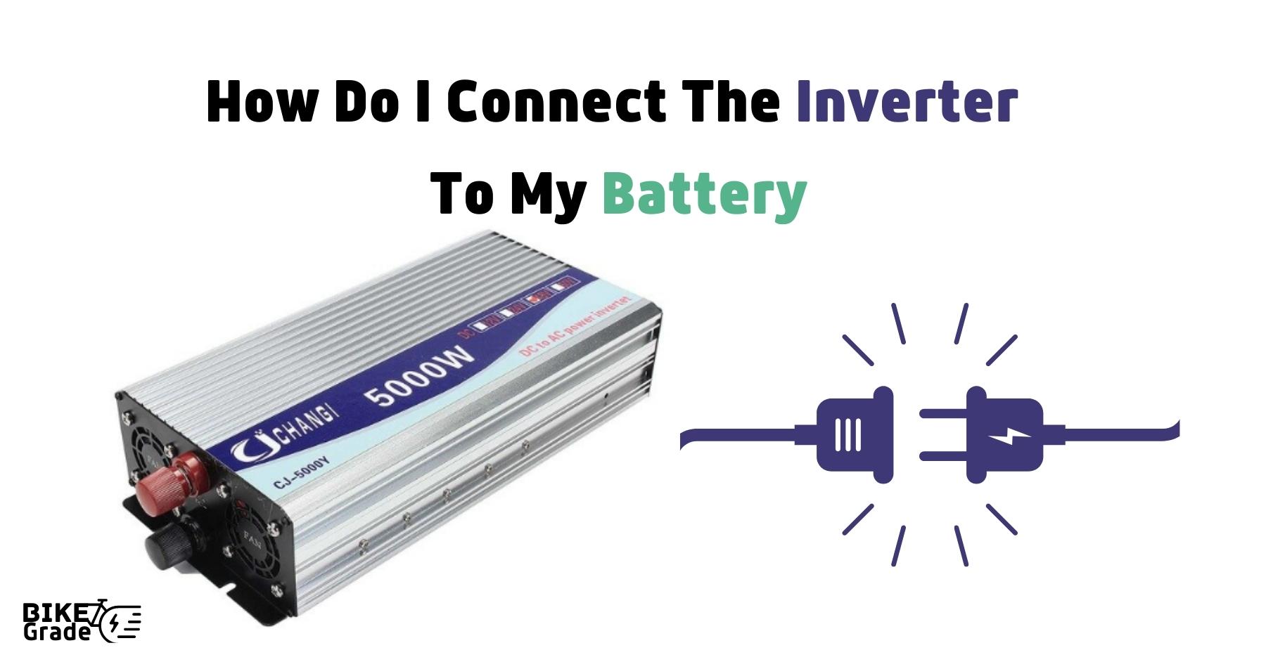 How Do I Connect The Inverter To My Battery