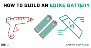 8 Steps on How To Build An Ebike Battery: Complete Guide