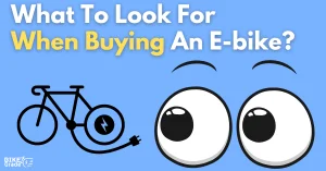What To Look For When Buying An Ebike [Take A Close Look]