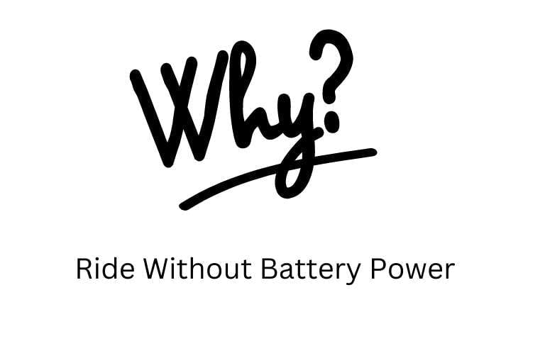 Why Ride Without Battery Power