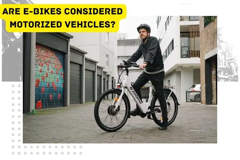 Are E-bikes Considered Motorized Vehicles?
